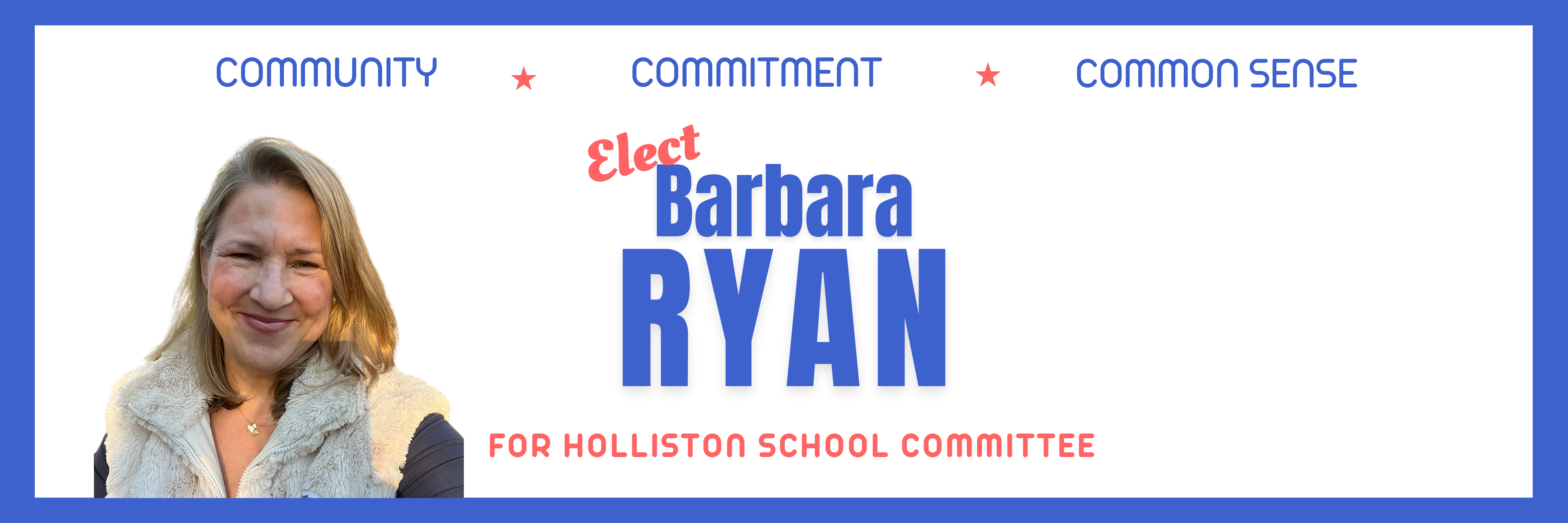 Vote for Barbara Ryan for Holliston School Committee. Community, Commitment, Common Sense